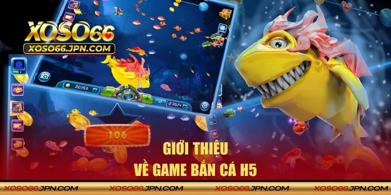 Giới thiệu về bắn cá H5