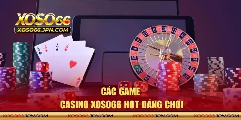 Khám phá các trò chơi Casino hot từ nhà cái bạn nên thử