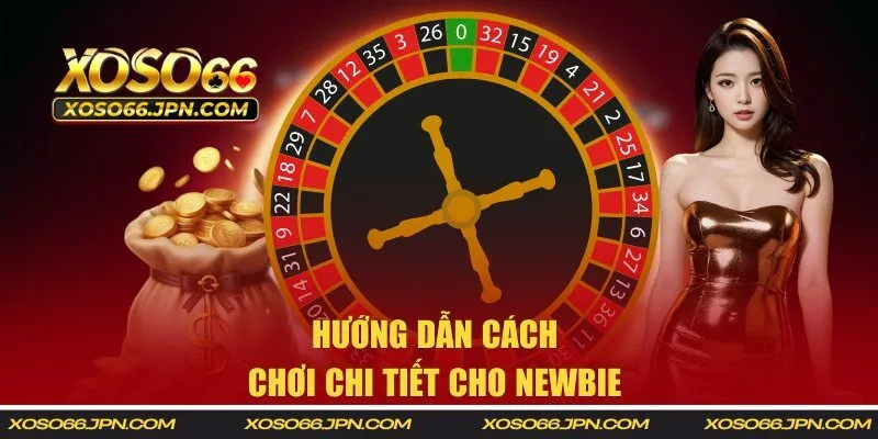 Hướng dẫn cách chơi chi tiết cho newbie