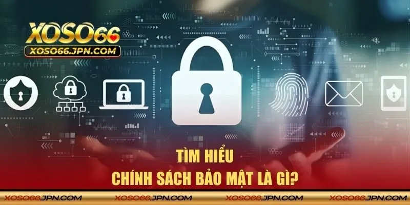 Chính sách bảo mật là gì?