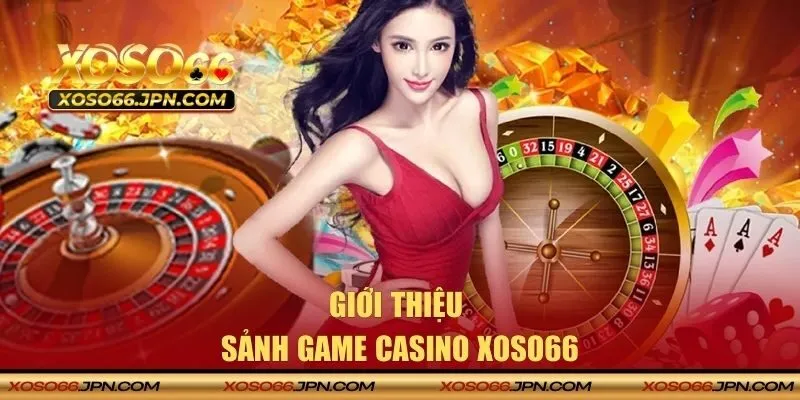 Thông tin giới thiệu về chuyên mục Casino XOSO66