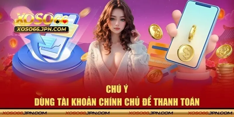 Chú ý dùng tài khoản chính chủ để thanh toán