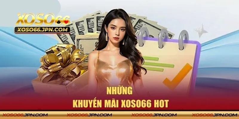 Top các khuyến mãi XOSO66 hot hội viên nên nhận
