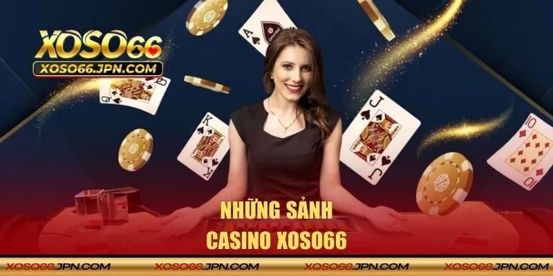 Những sảnh có trong chuyên mục Casino XOSO66