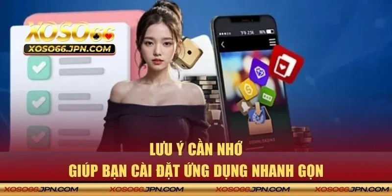 Lưu ý cần nhớ giúp bạn cài đặt ứng dụng nhanh gọn