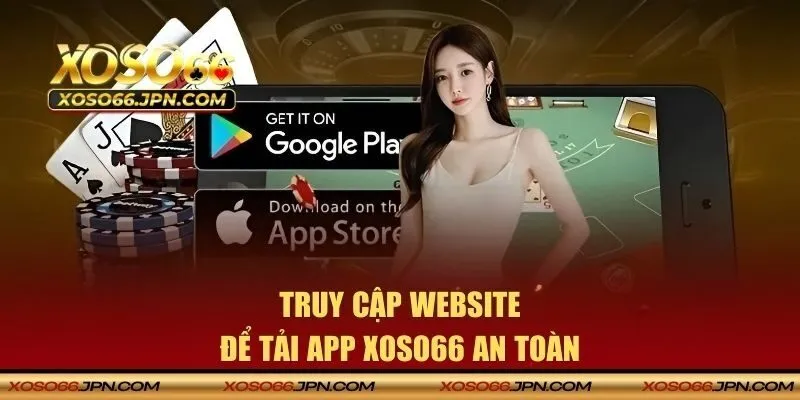 Truy cập website để tải app XOSO66 an toàn