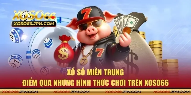 Điểm qua những hình thức chơi trên XOSO66