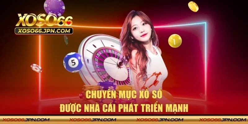 Chuyên mục xổ số được nhà cái phát triển mạnh